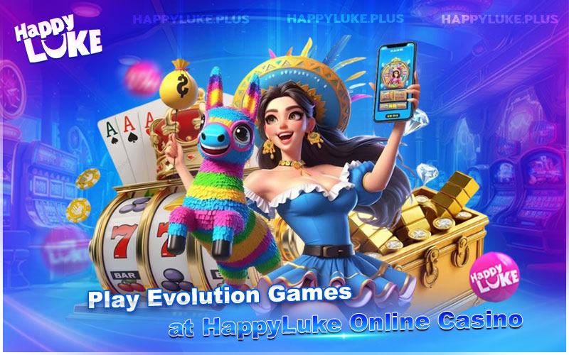 Play Evolution Gaming’s Best Live Tables at HappyLuke