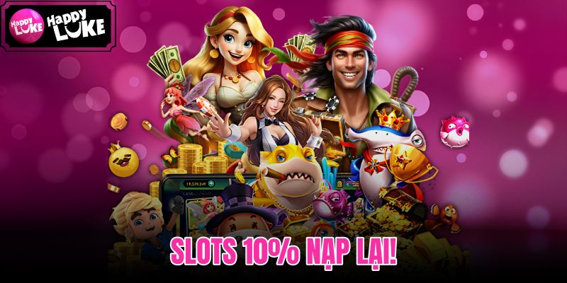 Slots 10% Nạp Lại!