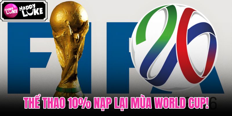 Thể Thao 10% Nạp Lại Mùa World Cup!