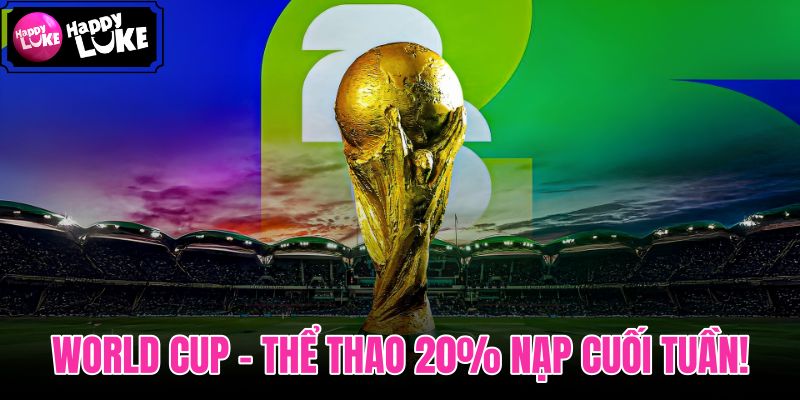 World Cup - Thể Thao 20% Nạp Cuối Tuần!